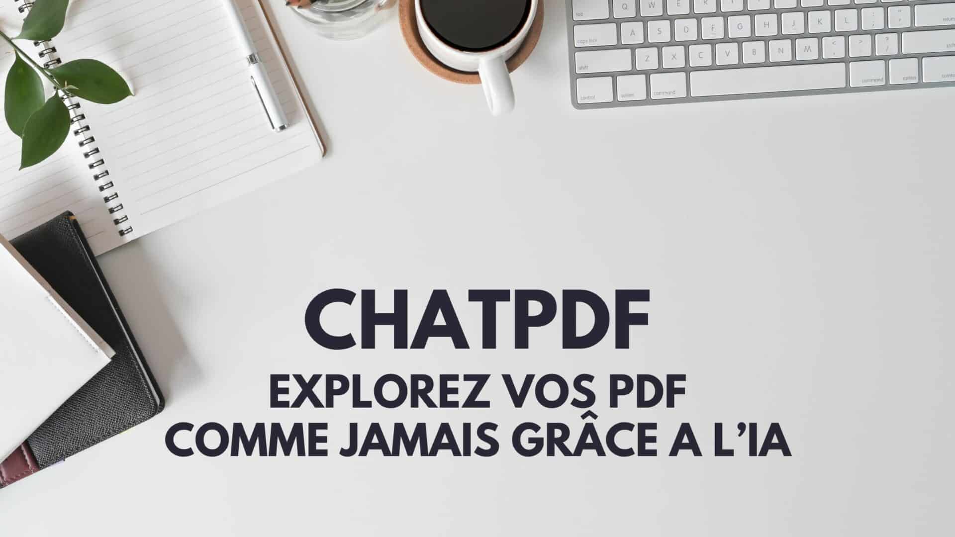 ChatPDF : explorez vos PDF avec l&rsquo;IA