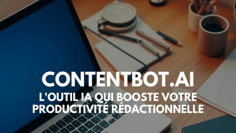 ContentBot.ai l'outil IA qui booste votre productivité rédactionnelle