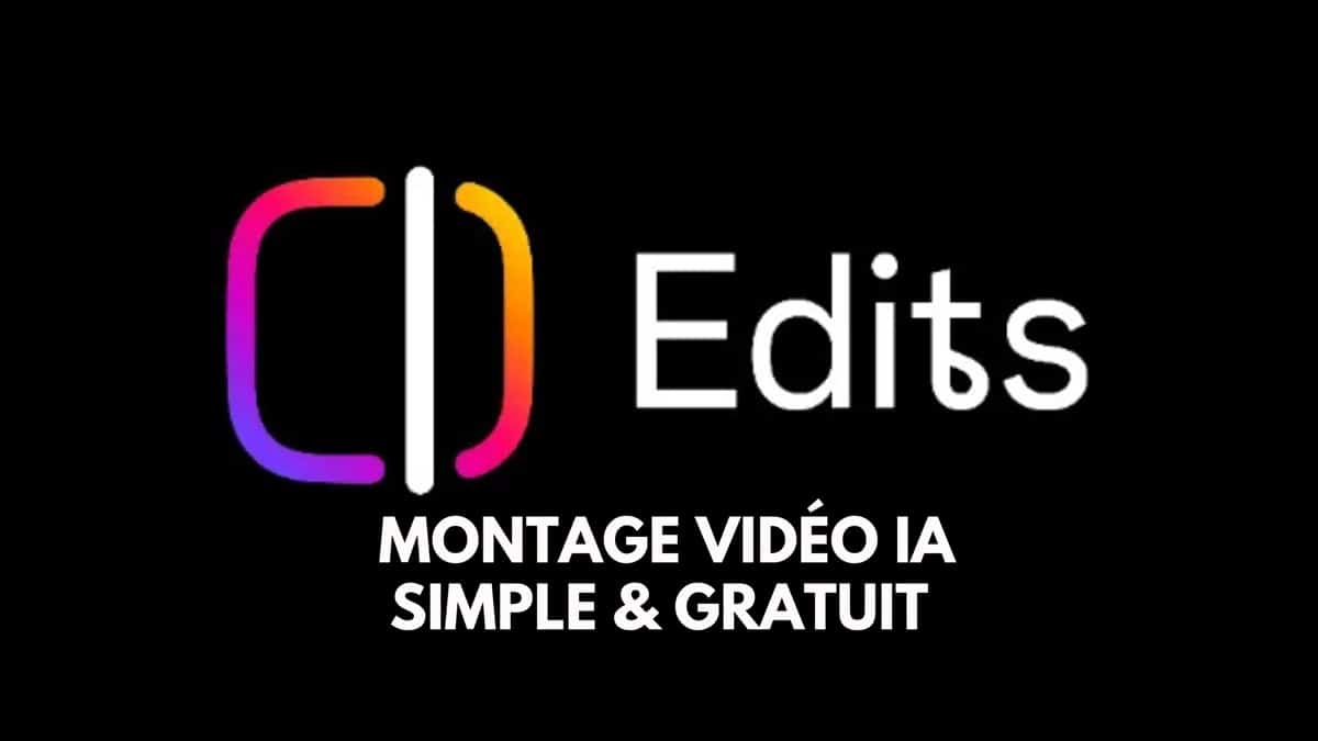 Edits : l&rsquo;alternative gratuite à CapCut