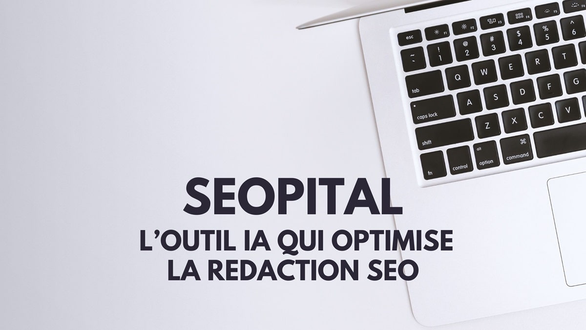SEOpital : optimisez votre rédaction SEO avec l’IA