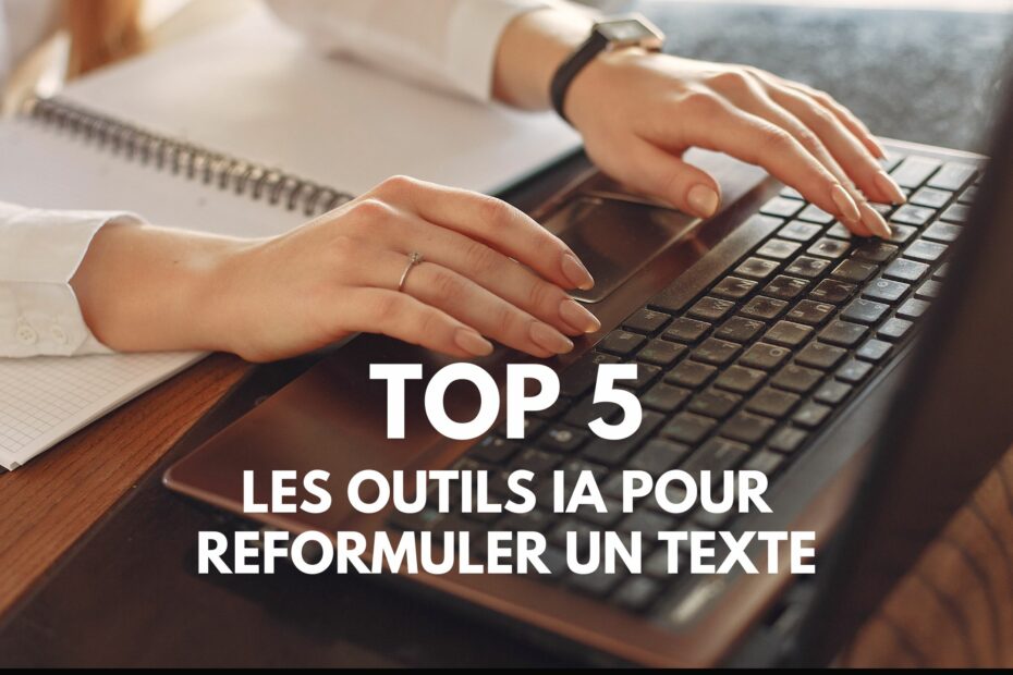 Top 5 des outils IA pour reformuler un texte