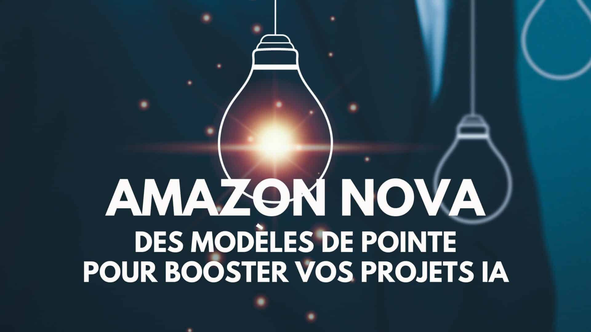 Amazon Nova : des modèles de pointe pour booster vos projets IA