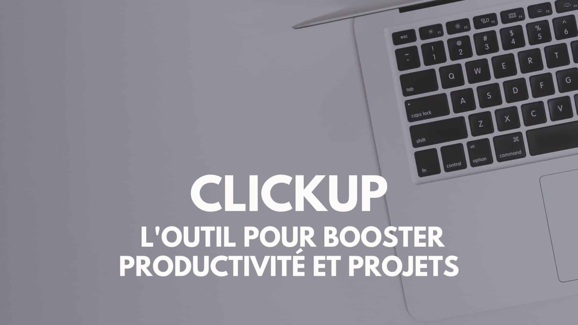 ClickUp : l&rsquo;outil tout-en-un pour booster votre productivité et vos projets