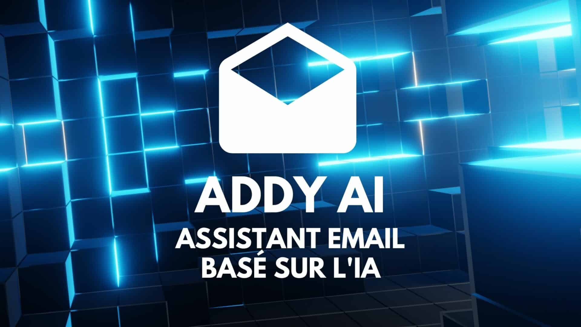 Addy AI, l&rsquo;assistant email intelligent