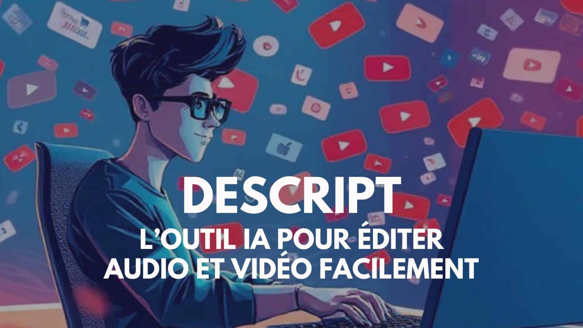 Descript : éditer audio et vidéo avec l&rsquo;IA