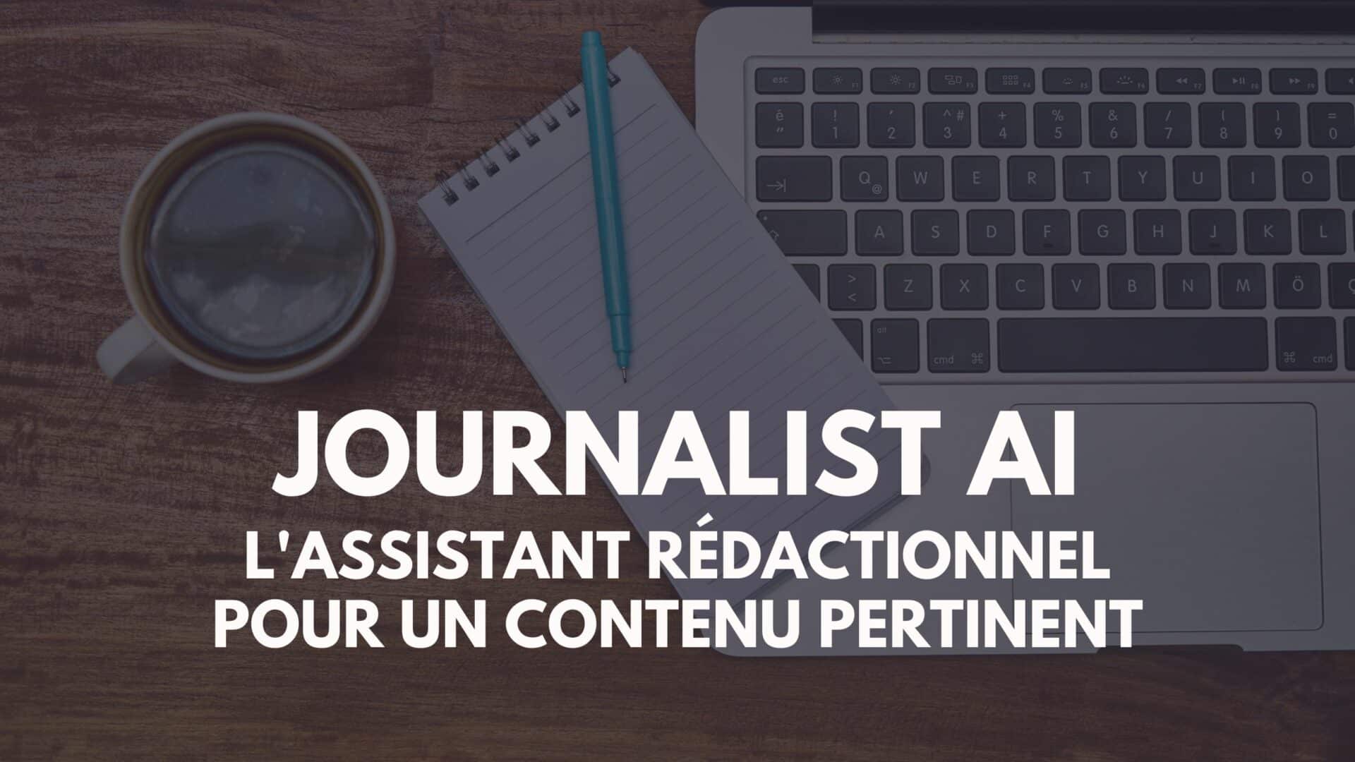 Journalist AI : l&rsquo;assistant rédactionnel pour un contenu pertinent