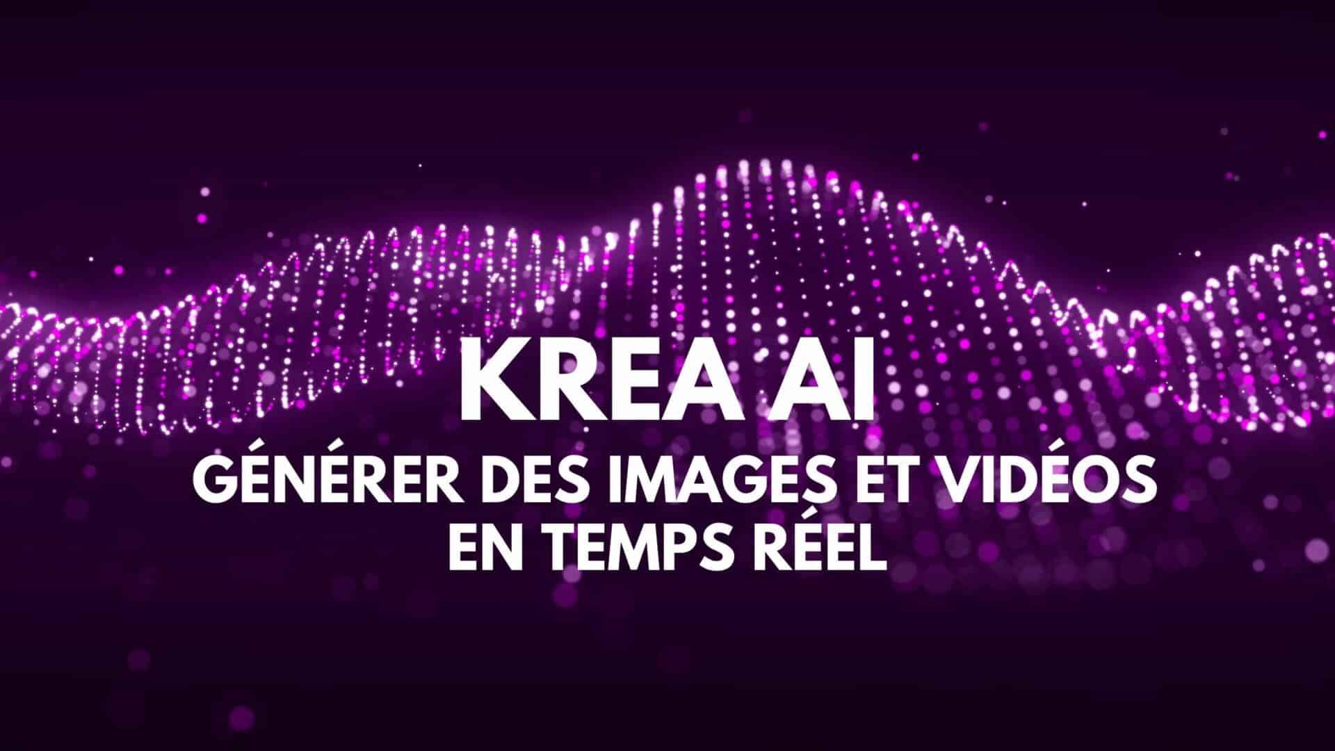 Krea AI, générer des images et vidéos en temps réel