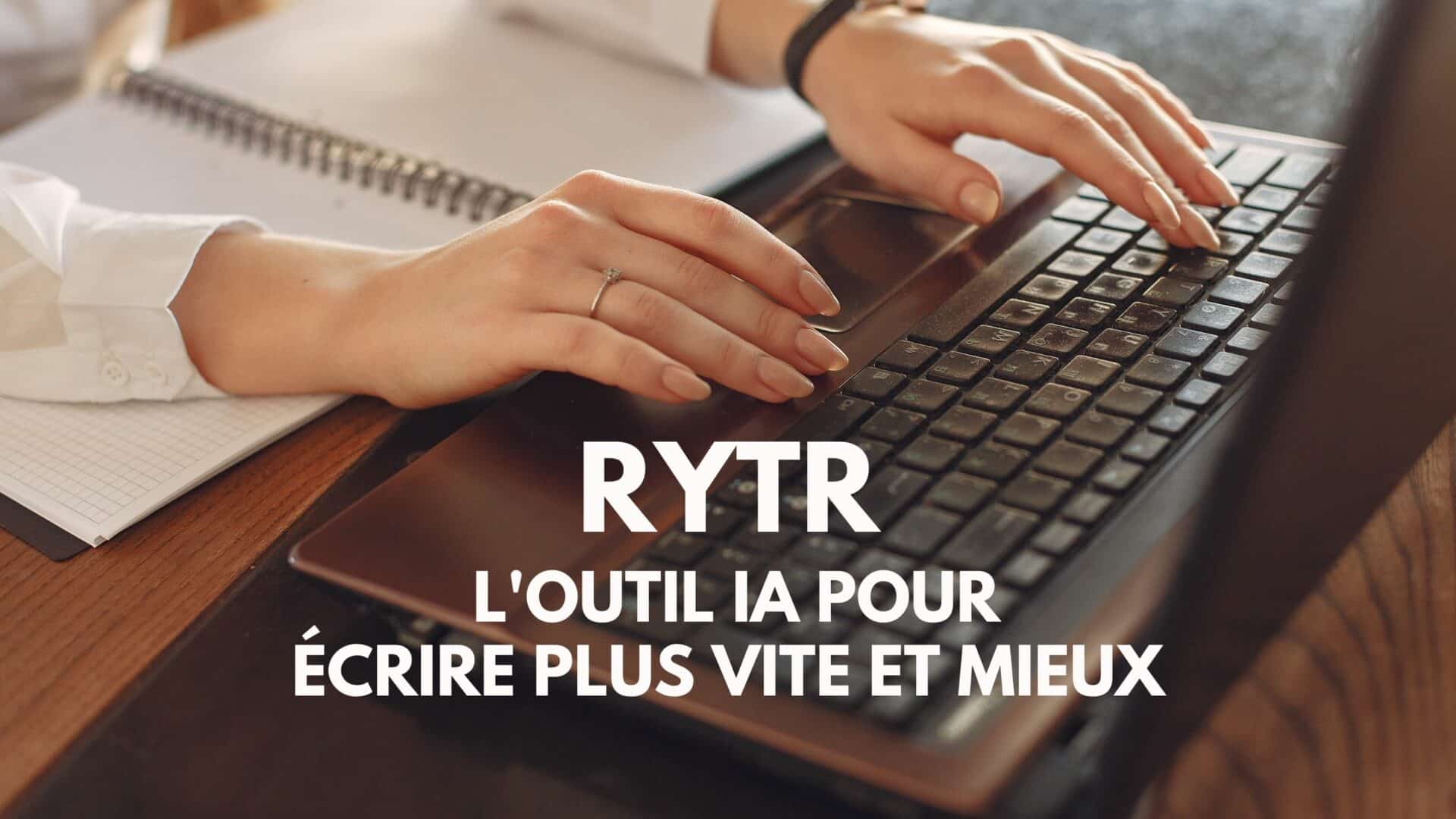 Rytr : l&rsquo;outil IA pour écrire plus vite et mieux