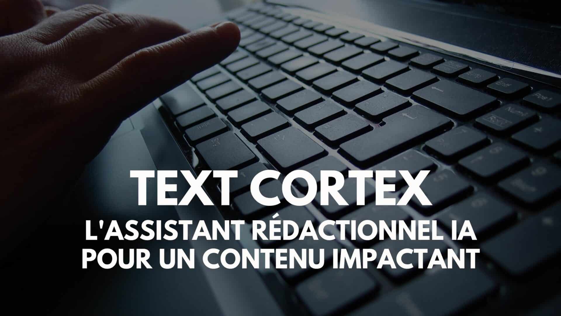 Text Cortex : l&rsquo;assistant rédactionnel IA pour un contenu efficace et impactant