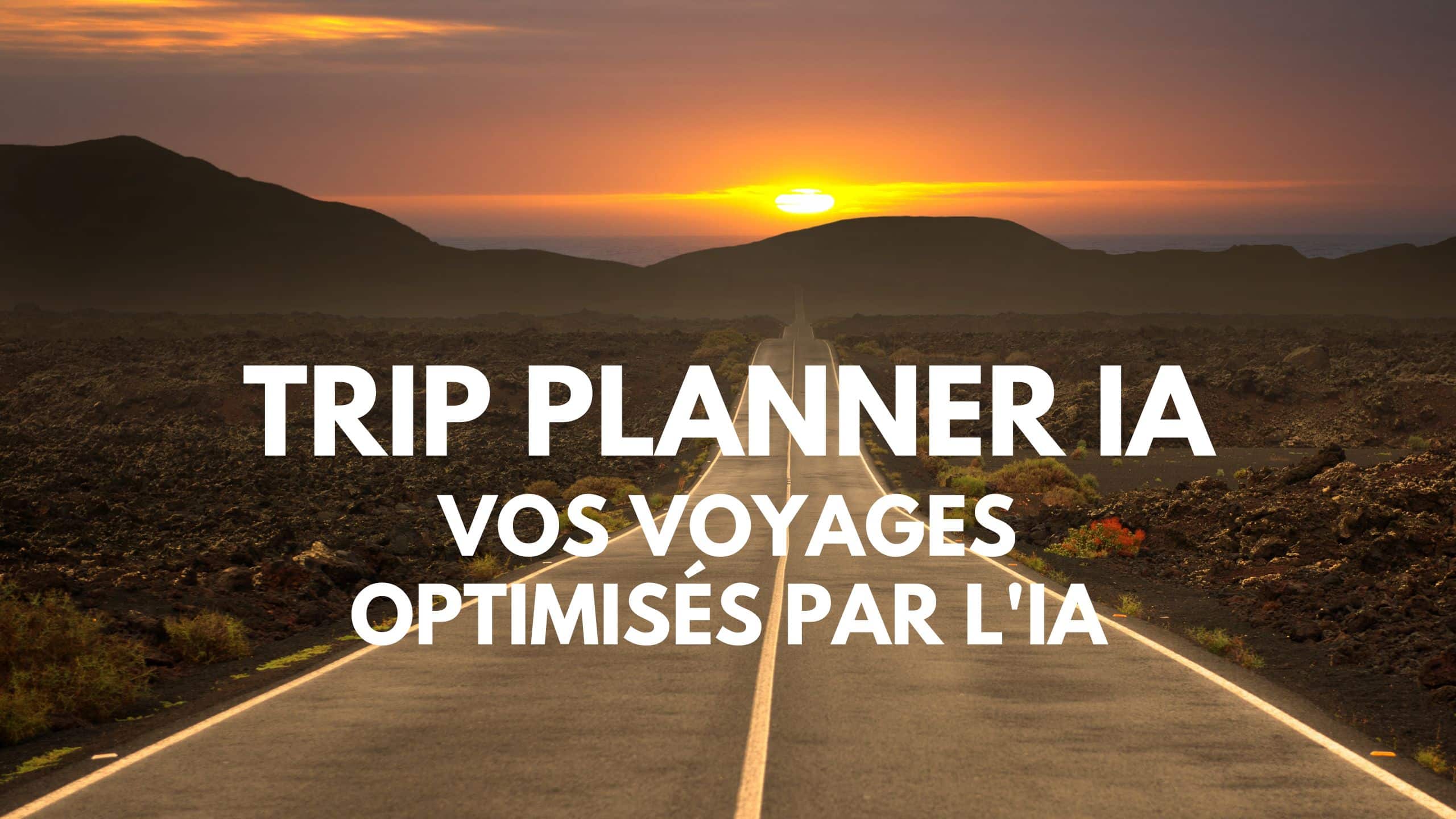 Découvrir Trip Planner AI : votre compagnon de voyage idéal