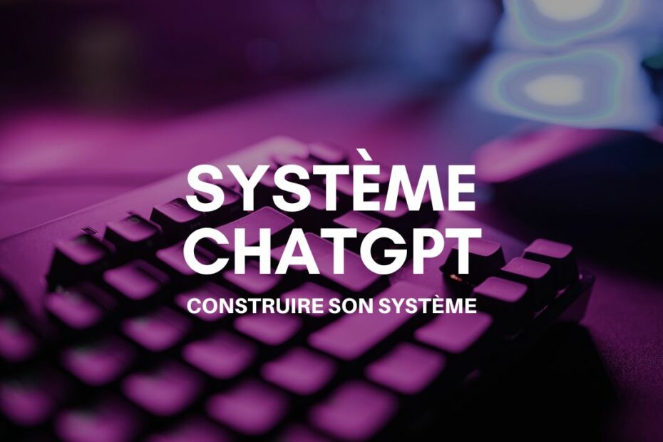 construire son systeme chatgpt