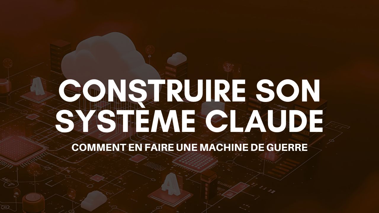 Construire son système Claude