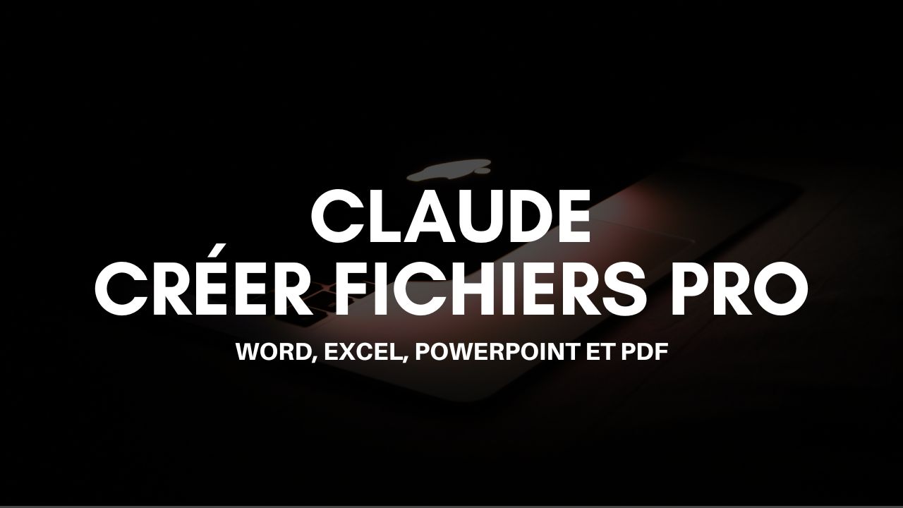 Créer des fichiers pro avec Claude