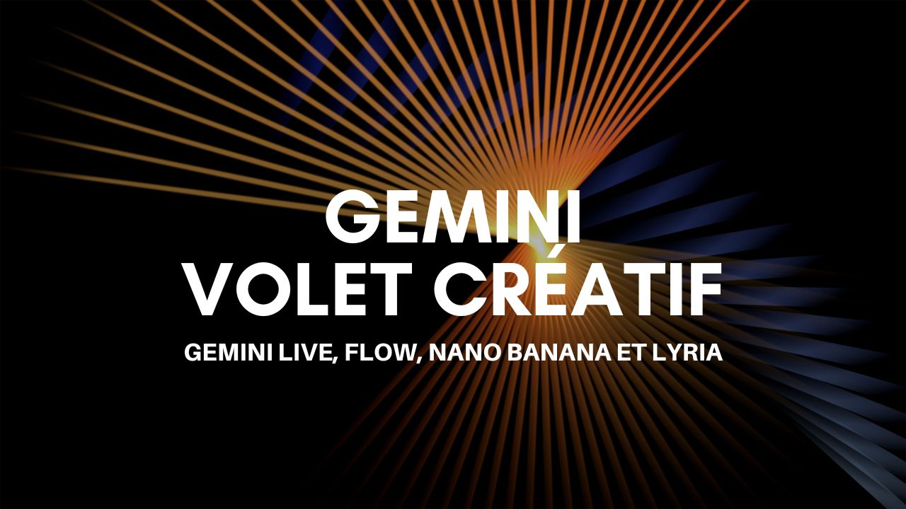 Gemini Live, Flow, Nano Banana et Lyria : le guide créatif (2026)