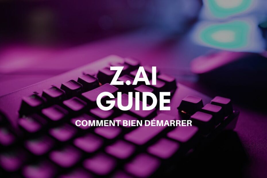z ai guide bien demarrer